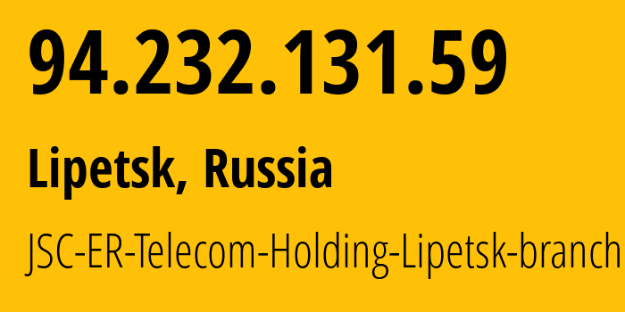 IP address 94.232.131.59 (Lipetsk, Lipetsk Oblast, Russia) get location, coordinates on map, ISP provider AS51570 JSC-ER-Telecom-Holding-Lipetsk-branch // who is provider of ip address 94.232.131.59, whose IP address