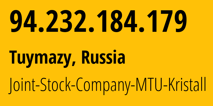 IP address 94.232.184.179 (Tuymazy, Bashkortostan Republic, Russia) get location, coordinates on map, ISP provider AS48470 Joint-Stock-Company-MTU-Kristall // who is provider of ip address 94.232.184.179, whose IP address