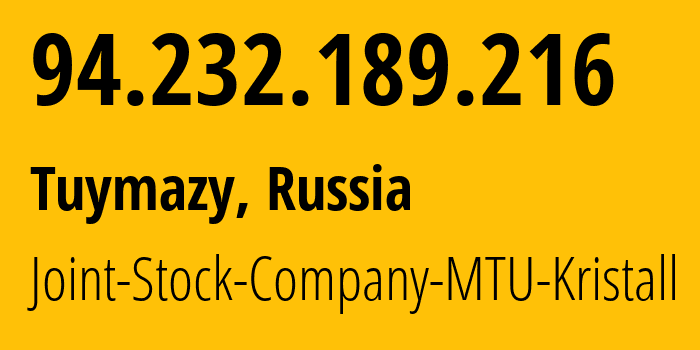 IP address 94.232.189.216 (Tuymazy, Bashkortostan Republic, Russia) get location, coordinates on map, ISP provider AS48470 Joint-Stock-Company-MTU-Kristall // who is provider of ip address 94.232.189.216, whose IP address