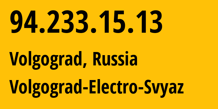 IP address 94.233.15.13 (Volgograd, Volgograd Oblast, Russia) get location, coordinates on map, ISP provider AS12389 Volgograd-Electro-Svyaz // who is provider of ip address 94.233.15.13, whose IP address