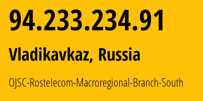 IP address 94.233.234.91 (Vladikavkaz, North Ossetia–Alania, Russia) get location, coordinates on map, ISP provider AS12389 OJSC-Rostelecom-Macroregional-Branch-South // who is provider of ip address 94.233.234.91, whose IP address