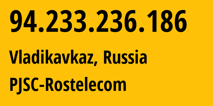 IP-адрес 94.233.236.186 (Владикавказ, Северная Осетия, Россия) определить местоположение, координаты на карте, ISP провайдер AS12389 PJSC-Rostelecom // кто провайдер айпи-адреса 94.233.236.186