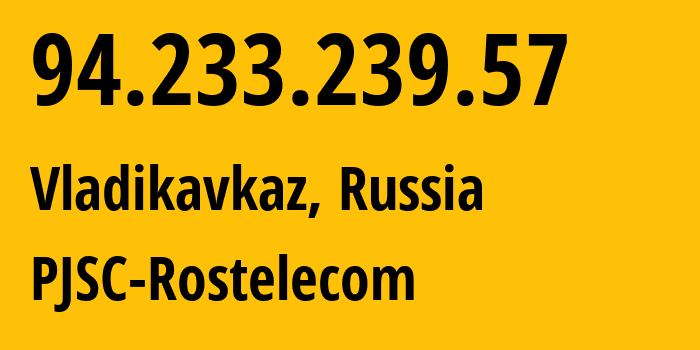 IP-адрес 94.233.239.57 (Владикавказ, Северная Осетия, Россия) определить местоположение, координаты на карте, ISP провайдер AS12389 PJSC-Rostelecom // кто провайдер айпи-адреса 94.233.239.57