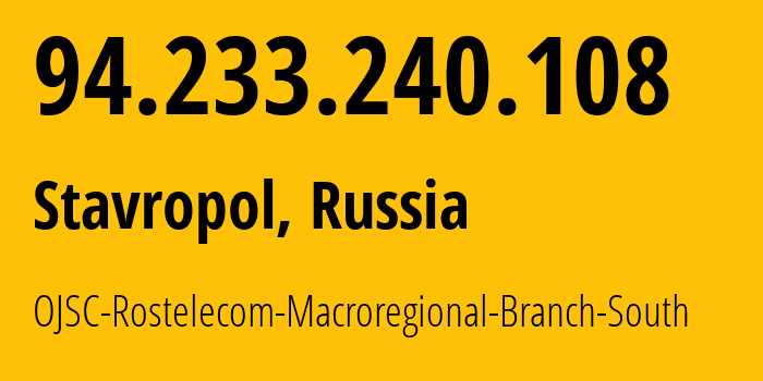 IP address 94.233.240.108 get location, coordinates on map, ISP provider AS12389 OJSC-Rostelecom-Macroregional-Branch-South // who is provider of ip address 94.233.240.108, whose IP address