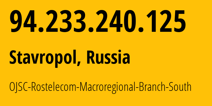 IP address 94.233.240.125 (Stavropol, Stavropol Kray, Russia) get location, coordinates on map, ISP provider AS12389 OJSC-Rostelecom-Macroregional-Branch-South // who is provider of ip address 94.233.240.125, whose IP address