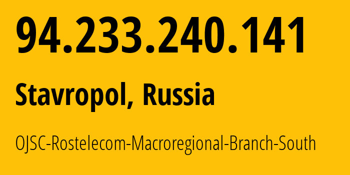 IP address 94.233.240.141 (Stavropol, Stavropol Kray, Russia) get location, coordinates on map, ISP provider AS12389 OJSC-Rostelecom-Macroregional-Branch-South // who is provider of ip address 94.233.240.141, whose IP address