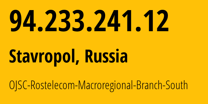 IP address 94.233.241.12 (Stavropol, Stavropol Kray, Russia) get location, coordinates on map, ISP provider AS12389 OJSC-Rostelecom-Macroregional-Branch-South // who is provider of ip address 94.233.241.12, whose IP address