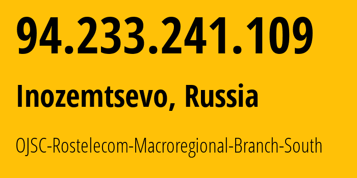 IP-адрес 94.233.241.109 (Иноземцево, Ставрополье, Россия) определить местоположение, координаты на карте, ISP провайдер AS12389 OJSC-Rostelecom-Macroregional-Branch-South // кто провайдер айпи-адреса 94.233.241.109