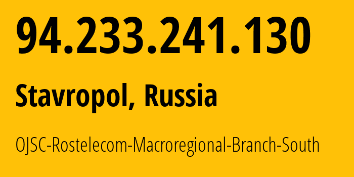 IP address 94.233.241.130 (Stavropol, Stavropol Kray, Russia) get location, coordinates on map, ISP provider AS12389 OJSC-Rostelecom-Macroregional-Branch-South // who is provider of ip address 94.233.241.130, whose IP address