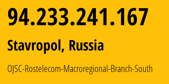 IP address 94.233.241.167 (Stavropol, Stavropol Kray, Russia) get location, coordinates on map, ISP provider AS12389 OJSC-Rostelecom-Macroregional-Branch-South // who is provider of ip address 94.233.241.167, whose IP address