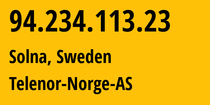 IP-адрес 94.234.113.23 (Сольна, Stockholm County, Швеция) определить местоположение, координаты на карте, ISP провайдер AS2119 Telenor-Norge-AS // кто провайдер айпи-адреса 94.234.113.23