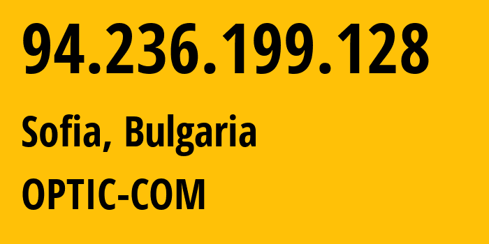 IP address 94.236.199.128 (Sofia, Sofia-Capital, Bulgaria) get location, coordinates on map, ISP provider AS42555 OPTIC-COM // who is provider of ip address 94.236.199.128, whose IP address