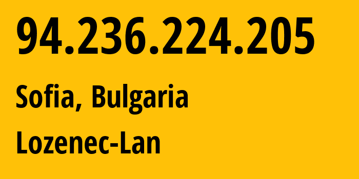 IP address 94.236.224.205 (Sofia, Sofia-Capital, Bulgaria) get location, coordinates on map, ISP provider AS42555 Lozenec-Lan // who is provider of ip address 94.236.224.205, whose IP address