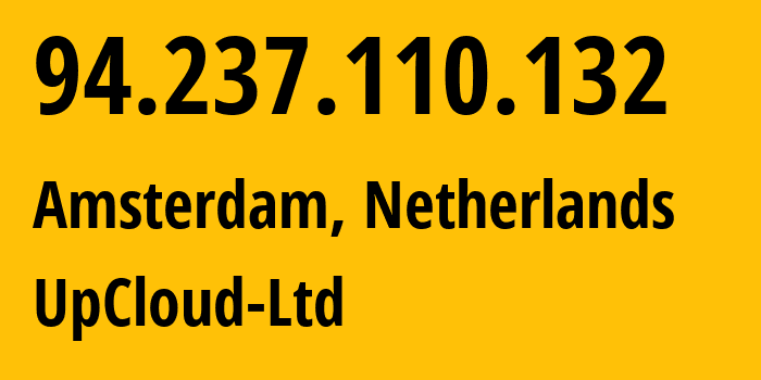 IP-адрес 94.237.110.132 (Амстердам, Северная Голландия, Нидерланды) определить местоположение, координаты на карте, ISP провайдер AS202053 UpCloud-Ltd // кто провайдер айпи-адреса 94.237.110.132