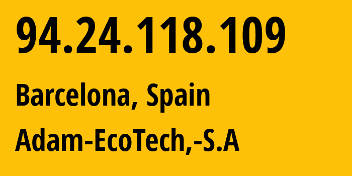 IP address 94.24.118.109 (Gelida, Catalonia, Spain) get location, coordinates on map, ISP provider AS15699 Adam-EcoTech,-S.A // who is provider of ip address 94.24.118.109, whose IP address