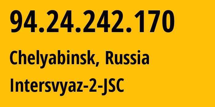 IP-адрес 94.24.242.170 (Челябинск, Челябинская, Россия) определить местоположение, координаты на карте, ISP провайдер AS8369 Intersvyaz-2-JSC // кто провайдер айпи-адреса 94.24.242.170