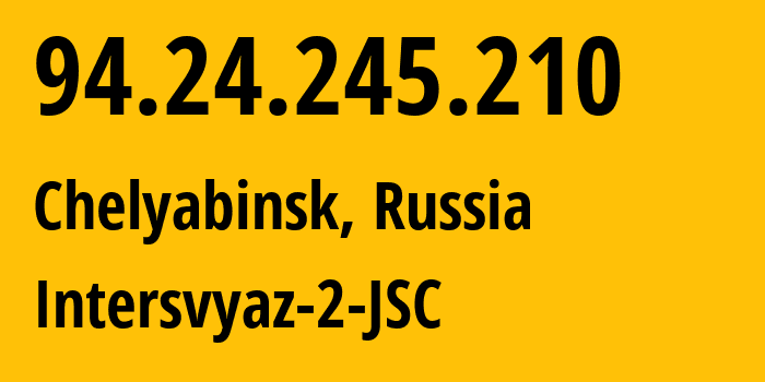 IP-адрес 94.24.245.210 (Челябинск, Челябинская, Россия) определить местоположение, координаты на карте, ISP провайдер AS8369 Intersvyaz-2-JSC // кто провайдер айпи-адреса 94.24.245.210