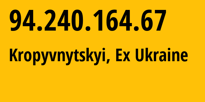 IP-адрес 94.240.164.67 (Кропивницкий, Кировоградская область, Бывшая Украина) определить местоположение, координаты на карте, ISP провайдер AS29436 The-private-businessman-Buryanov-Konstantin-Volodimirovich // кто провайдер айпи-адреса 94.240.164.67