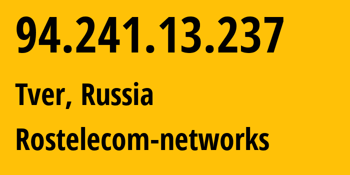 IP address 94.241.13.237 (Tver, Tver Oblast, Russia) get location, coordinates on map, ISP provider AS12389 Rostelecom-networks // who is provider of ip address 94.241.13.237, whose IP address