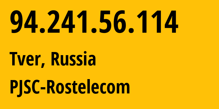 IP-адрес 94.241.56.114 (Тверь, Тверская Область, Россия) определить местоположение, координаты на карте, ISP провайдер AS12389 PJSC-Rostelecom // кто провайдер айпи-адреса 94.241.56.114