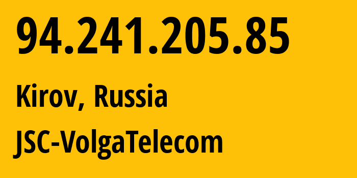 IP address 94.241.205.85 (Kirov, Kaluga Oblast, Russia) get location, coordinates on map, ISP provider AS12389 JSC-VolgaTelecom // who is provider of ip address 94.241.205.85, whose IP address