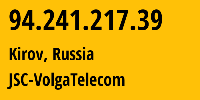 IP address 94.241.217.39 (Kirov, Kaluga Oblast, Russia) get location, coordinates on map, ISP provider AS12389 JSC-VolgaTelecom // who is provider of ip address 94.241.217.39, whose IP address