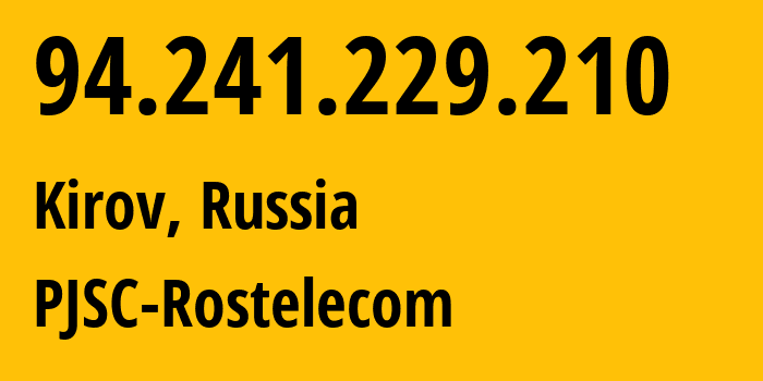 IP-адрес 94.241.229.210 (Киров, Кировская Область, Россия) определить местоположение, координаты на карте, ISP провайдер AS12389 PJSC-Rostelecom // кто провайдер айпи-адреса 94.241.229.210