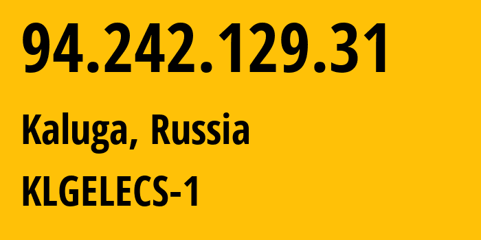 IP-адрес 94.242.129.31 (Калуга, Калужская Область, Россия) определить местоположение, координаты на карте, ISP провайдер AS12389 KLGELECS-1 // кто провайдер айпи-адреса 94.242.129.31