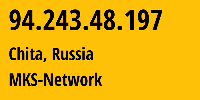 IP address 94.243.48.197 (Chita, Transbaikal Territory, Russia) get location, coordinates on map, ISP provider AS48212 MKS-Network // who is provider of ip address 94.243.48.197, whose IP address