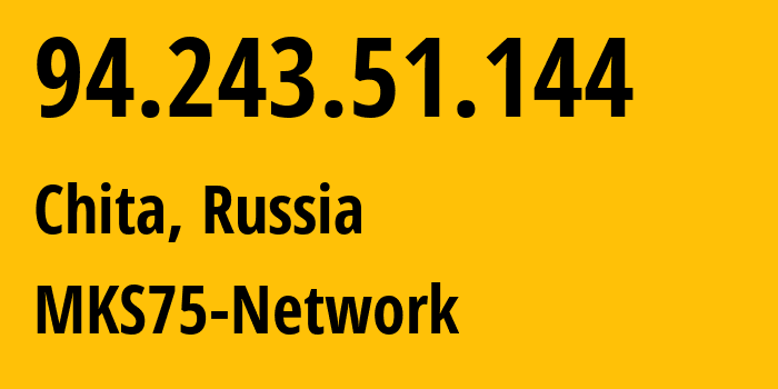 IP-адрес 94.243.51.144 (Чита, Забайкальский Край, Россия) определить местоположение, координаты на карте, ISP провайдер AS48212 MKS75-Network // кто провайдер айпи-адреса 94.243.51.144