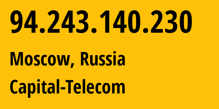 IP address 94.243.140.230 (Moscow, Moscow, Russia) get location, coordinates on map, ISP provider AS48249 Capital-Telecom // who is provider of ip address 94.243.140.230, whose IP address