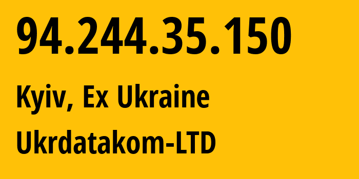 IP-адрес 94.244.35.150 (Киев, Киев, Бывшая Украина) определить местоположение, координаты на карте, ISP провайдер AS48278 Ukrdatakom-LTD // кто провайдер айпи-адреса 94.244.35.150