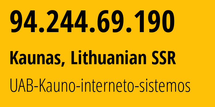 IP-адрес 94.244.69.190 (Каунас, Каунасский уезд, Литовская ССР) определить местоположение, координаты на карте, ISP провайдер AS25190 UAB-Kauno-interneto-sistemos // кто провайдер айпи-адреса 94.244.69.190