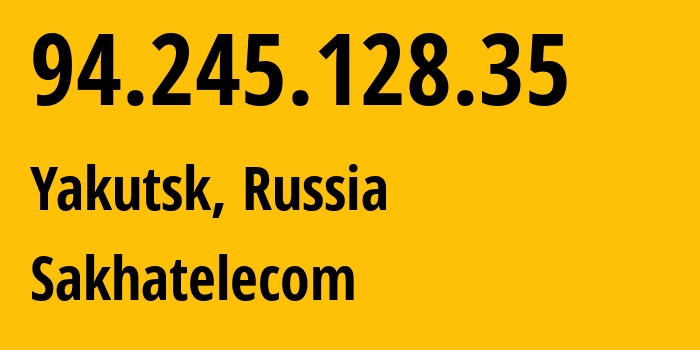 IP address 94.245.128.35 (Yakutsk, Sakha, Russia) get location, coordinates on map, ISP provider AS12389 Sakhatelecom // who is provider of ip address 94.245.128.35, whose IP address