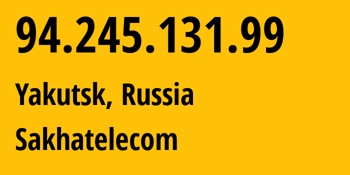 IP-адрес 94.245.131.99 (Якутск, Саха (Якутия), Россия) определить местоположение, координаты на карте, ISP провайдер AS12389 Sakhatelecom // кто провайдер айпи-адреса 94.245.131.99