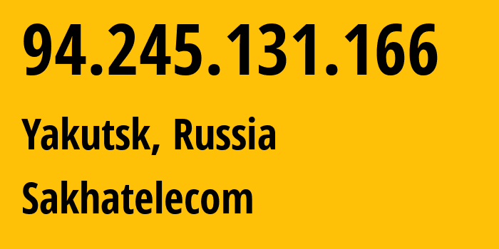 IP address 94.245.131.166 (Yakutsk, Sakha, Russia) get location, coordinates on map, ISP provider AS12389 Sakhatelecom // who is provider of ip address 94.245.131.166, whose IP address