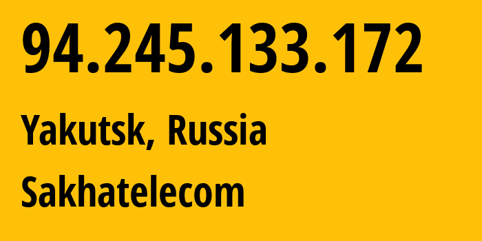 IP-адрес 94.245.133.172 (Якутск, Саха (Якутия), Россия) определить местоположение, координаты на карте, ISP провайдер AS12389 Sakhatelecom // кто провайдер айпи-адреса 94.245.133.172
