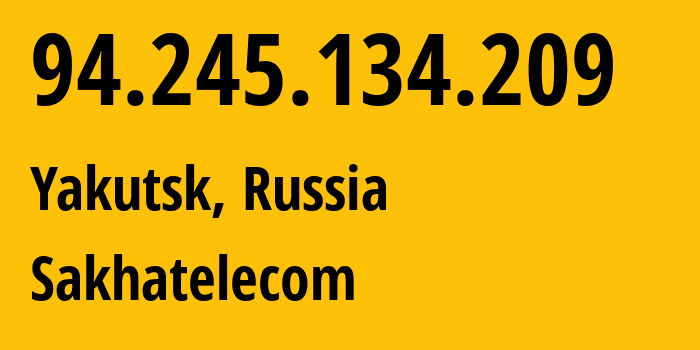 IP-адрес 94.245.134.209 (Якутск, Саха (Якутия), Россия) определить местоположение, координаты на карте, ISP провайдер AS12389 Sakhatelecom // кто провайдер айпи-адреса 94.245.134.209