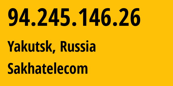 IP-адрес 94.245.146.26 (Якутск, Саха (Якутия), Россия) определить местоположение, координаты на карте, ISP провайдер AS12389 Sakhatelecom // кто провайдер айпи-адреса 94.245.146.26