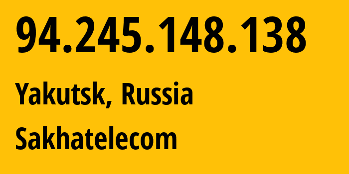 IP-адрес 94.245.148.138 (Якутск, Саха (Якутия), Россия) определить местоположение, координаты на карте, ISP провайдер AS12389 Sakhatelecom // кто провайдер айпи-адреса 94.245.148.138