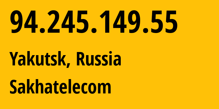 IP-адрес 94.245.149.55 (Якутск, Саха (Якутия), Россия) определить местоположение, координаты на карте, ISP провайдер AS12389 Sakhatelecom // кто провайдер айпи-адреса 94.245.149.55