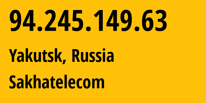 IP-адрес 94.245.149.63 (Якутск, Саха (Якутия), Россия) определить местоположение, координаты на карте, ISP провайдер AS12389 Sakhatelecom // кто провайдер айпи-адреса 94.245.149.63