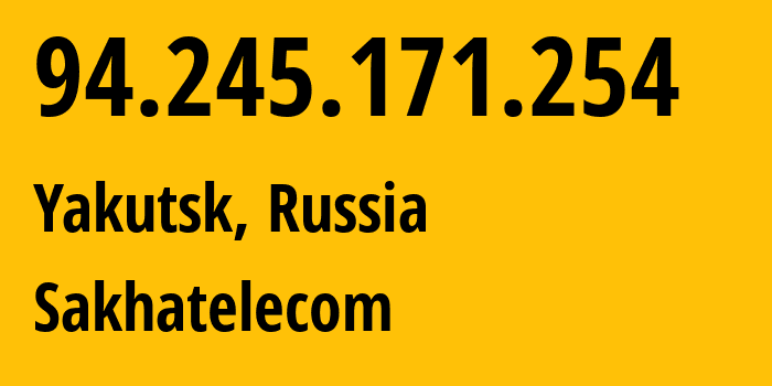 IP-адрес 94.245.171.254 (Якутск, Саха (Якутия), Россия) определить местоположение, координаты на карте, ISP провайдер AS12389 Sakhatelecom // кто провайдер айпи-адреса 94.245.171.254