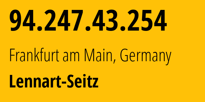 IP address 94.247.43.254 (Frankfurt am Main, Hesse, Germany) get location, coordinates on map, ISP provider AS215163 Lennart-Seitz // who is provider of ip address 94.247.43.254, whose IP address