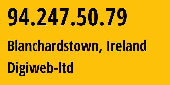 IP address 94.247.50.79 (Blanchardstown, Leinster, Ireland) get location, coordinates on map, ISP provider AS31122 Digiweb-ltd // who is provider of ip address 94.247.50.79, whose IP address