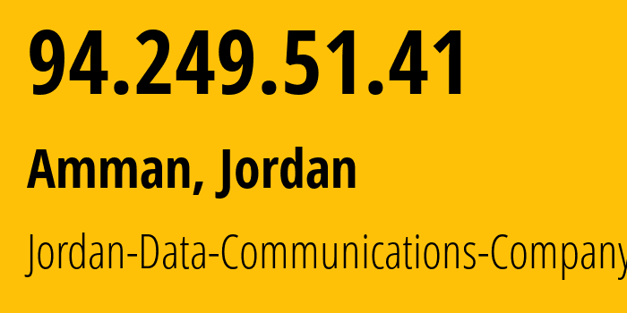 IP address 94.249.51.41 (Amman, Amman Governorate, Jordan) get location, coordinates on map, ISP provider AS8376 Jordan-Data-Communications-Company-LLC // who is provider of ip address 94.249.51.41, whose IP address