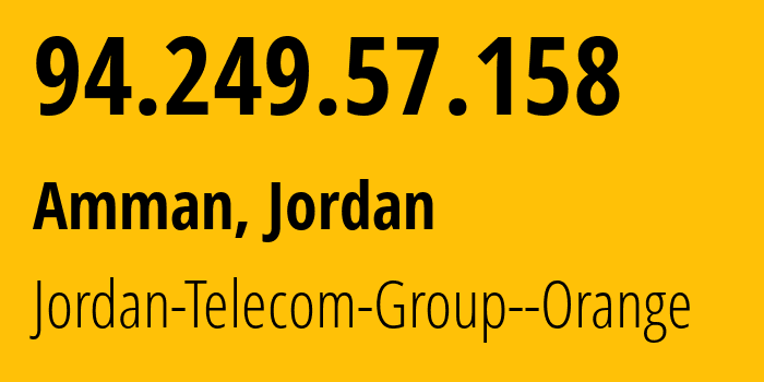 IP-адрес 94.249.57.158 (Амман, Амман, Иордания) определить местоположение, координаты на карте, ISP провайдер AS8376 Jordan-Telecom-Group--Orange // кто провайдер айпи-адреса 94.249.57.158