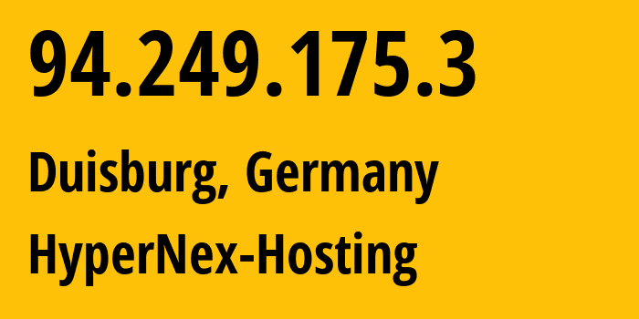 IP-адрес 94.249.175.3 (Дуйсбург, Северный Рейн-Вестфалия, Германия) определить местоположение, координаты на карте, ISP провайдер AS213850 HyperNex-Hosting // кто провайдер айпи-адреса 94.249.175.3