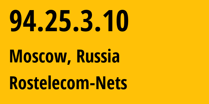 IP address 94.25.3.10 (Moscow, Moscow, Russia) get location, coordinates on map, ISP provider AS12389 Rostelecom-Nets // who is provider of ip address 94.25.3.10, whose IP address