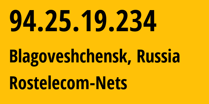 IP address 94.25.19.234 (Blagoveshchensk, Amur Oblast, Russia) get location, coordinates on map, ISP provider AS12389 Rostelecom-Nets // who is provider of ip address 94.25.19.234, whose IP address